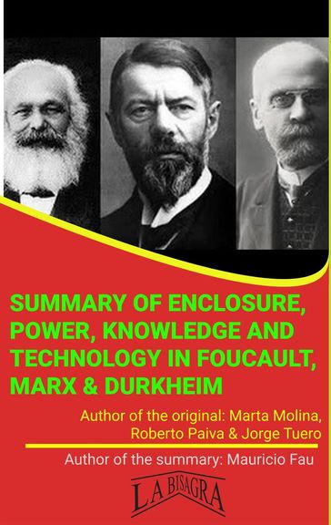 Summary Of "Enclosure, Power, Knowledge And Technology In Foucault, Marx & Durkheim" By Paiva, Molina & Tuero - MAURICIO ENRIQUE FAU