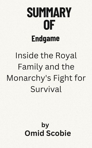 Summary Of Endgame Inside the Royal Family and the Monarchy's Fight for Survival by Omid Scobie - Ternado