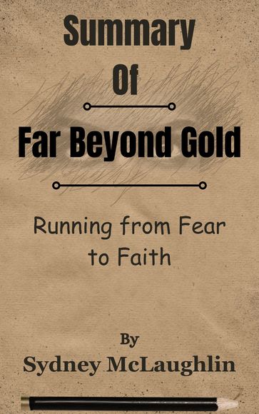 Summary Of Far Beyond Gold Running from Fear to Faith by Sydney McLaughlin - Lite Summary