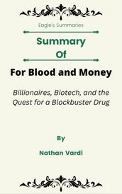 Summary Of For Blood and Money Billionaires, Biotech, and the Quest for a Blockbuster Drug by Nathan Vardi
