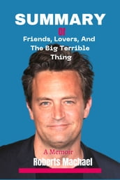 Summary Of Friends, Lovers, and the Big Terrible Thing