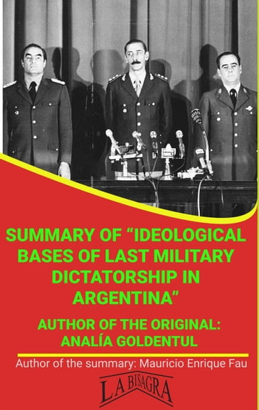 Summary Of "Ideological Bases Of Last Military Dictatorship In Argentina" By Analía Goldentul - MAURICIO ENRIQUE FAU