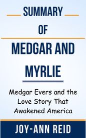 Summary Of Medgar and Myrlie Medgar Evers and the Love Story That Awakened America by Joy-Ann Reid