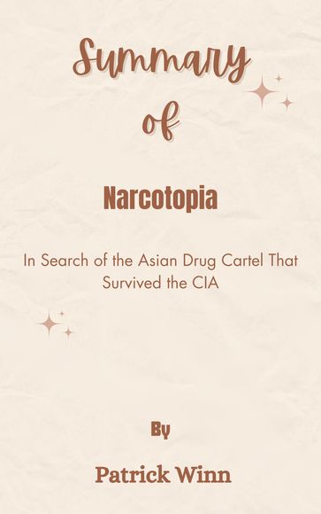 Summary Of Narcotopia In Search of the Asian Drug Cartel That Survived the CIA by Patrick Winn - Mr