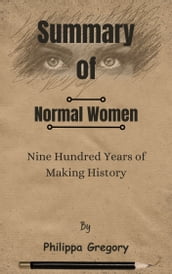 Summary Of Normal Women Nine Hundred Years of Making History by Philippa Gregory