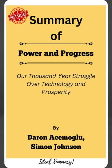Summary Of Power and Progress Our Thousand-Year Struggle Over Technology and Prosperity by Daron Acemoglu, Simon Johnson - Ideal Summary