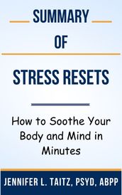 Summary Of Stress Resets How to Soothe Your Body and Mind in Minutes by Jennifer L. Taitz, PsyD, ABPP
