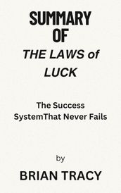 Summary Of THE LAWS of LUCK The Success SystemThat Never Fails By BRIAN TRACY
