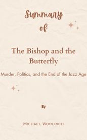 Summary Of The Bishop and the Butterfly Murder, Politics, and the End of the Jazz Age by Michael Wolraich