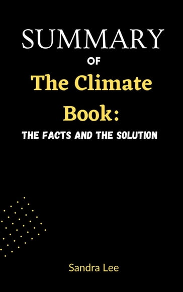 Summary Of The Climate Book:: The Facts and the Solutions By Greta Thunberg - Sandra Lee