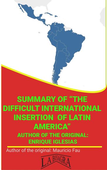 Summary Of "The Difficult International Insertion Of Latin America" By Enrique Iglesias - MAURICIO ENRIQUE FAU