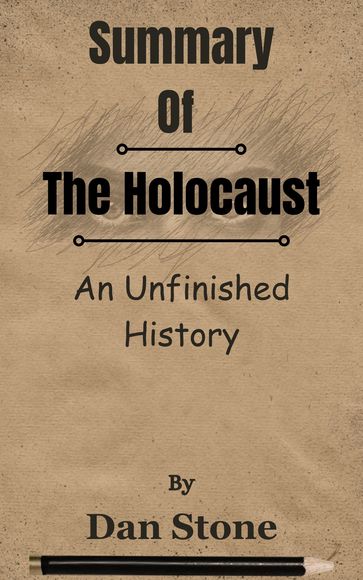 Summary Of The Holocaust An Unfinished History by Dan Stone - Lite Summary