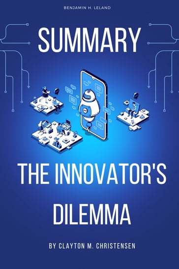 Summary Of The Innovator's Dilemma - Benjamin H. Leland