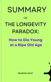 Summary Of The Longevity Paradox How to Die Young at a Ripe Old Age