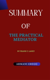 Summary Of The Practical Mediator by Frank C. Laney