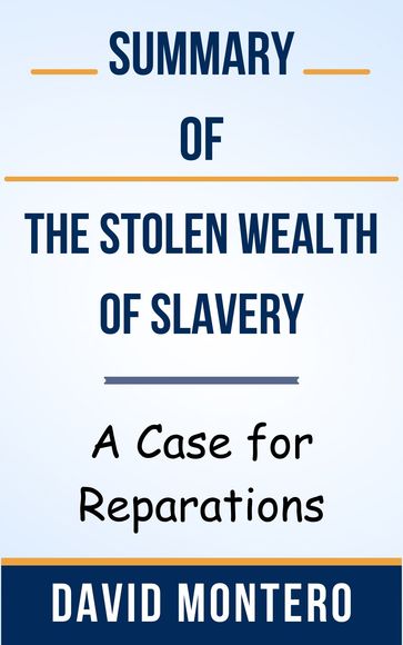 Summary Of The Stolen Wealth of Slavery A Case for Reparations by David Montero - Ideal Summary