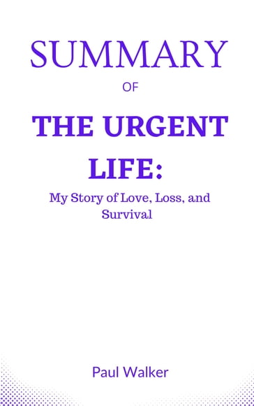 Summary Of The Urgent Life: My Story of Love, Loss, and Survival By Bozoma Saint - Paul Walker