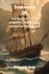 Summary Of The Wager: A Tale of Shipwreck, Mutiny, and Murder