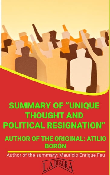 Summary Of "Unique Thought And Political Resignation" By Atilio Borón - MAURICIO ENRIQUE FAU