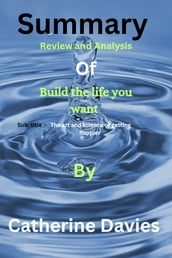 Summary Review and analysis of Build the life you want