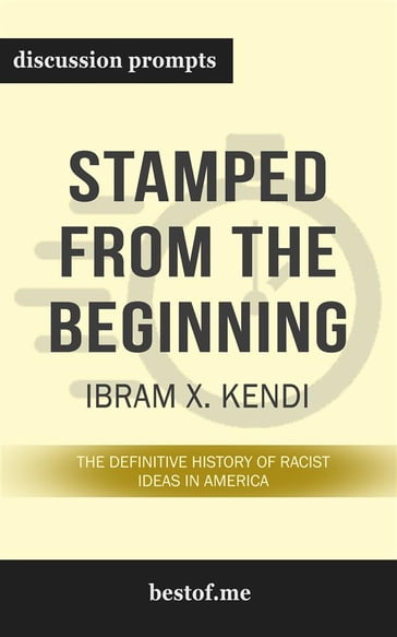 Summary: "Stamped from the Beginning: The Definitive History of Racist Ideas in America" by Ibram X. Kendi - Discussion Prompts - bestof.me