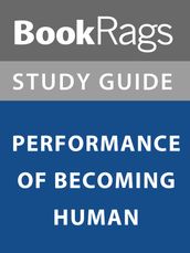 Summary & Study Guide: Performance of Becoming Human