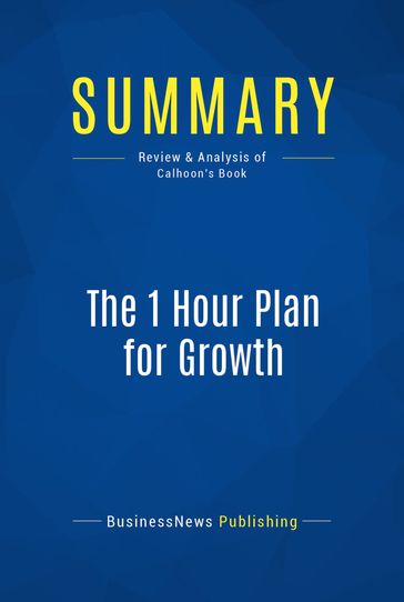 Summary: The 1 Hour Plan for Growth - BusinessNews Publishing