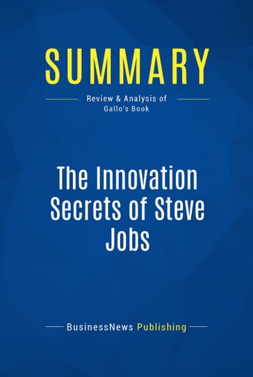 Summary: The Innovation Secrets of Steve Jobs - BusinessNews Publishing
