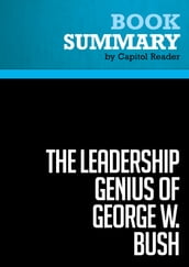 Summary: The Leadership Genius of George W. Bush