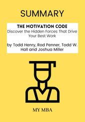 Summary: The Motivation Code: Discover the Hidden Forces That Drive Your Best Work by Todd Henry, Rod Penner, Todd W. Hall and Joshua Miller
