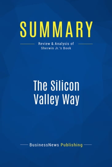 Summary: The Silicon Valley Way - BusinessNews Publishing