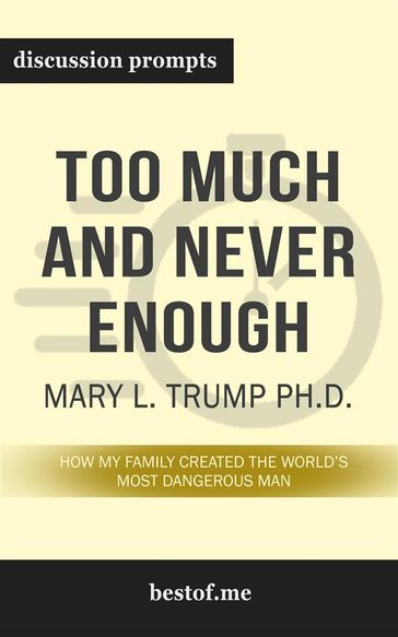 Summary: "Too Much and Never Enough: How My Family Created the World's Most Dangerous Man" by Mary L. Trump Ph.D. - Discussion Prompts - bestof.me