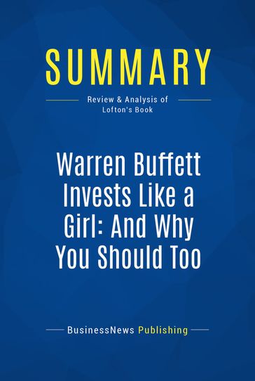 Summary: Warren Buffett Invests Like a Girl: And Why You Should Too - BusinessNews Publishing