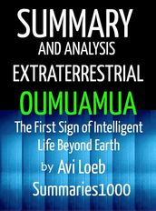 Summary and Analysis Extraterrestrial Oumuamua by Avi Loeb