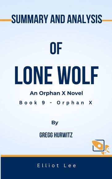Summary and Analysis Of Lone Wolf An Orphan X Novel Book 9 - Orphan X By Gregg Hurwitz - Elliot Lee