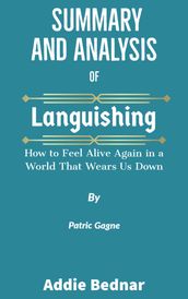 Summary and Analysis of Languishing: How to Feel Alive Again in a World That Wears Us Down by Corey Keyes