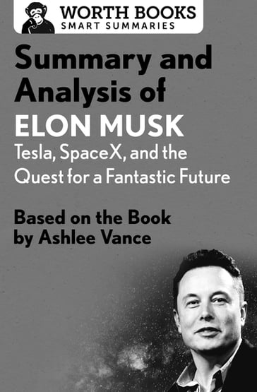 Summary and Analysis of Elon Musk: Tesla, SpaceX, and the Quest for a Fantastic Future - Worth Books
