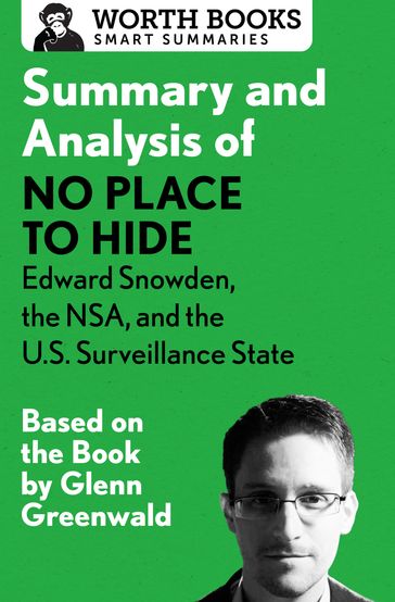 Summary and Analysis of No Place to Hide: Edward Snowden, the NSA, and the U.S. Surveillance State - Worth Books