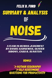 Summary and Analysis of Noise : A Flaw in Human Judgment by Daniel Kahneman, Olivier Sibony, Cass R. Sunstein