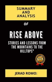 Summary and Analysis of Rise Above: Stories And Lessons From The Mountains To The Hilltops