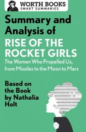 Summary and Analysis of Rise of the Rocket Girls: The Women Who Propelled Us, from Missiles to the Moon to Mars