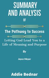 Summary and Analysis of The Pathway to Success: Letting God Lead You to a Life of Meaning and Purpose by Joyce Meyer