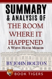 Summary and Analysis of The Room Where It Happened: A White House Memoir