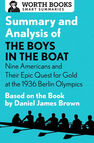 Summary and Analysis of The Boys in the Boat: Nine Americans and Their Epic Quest for Gold at the 1936 Berlin Olympics - Worth Books