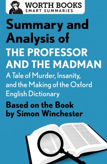 Summary and Analysis of The Professor and the Madman: A Tale of Murder, Insanity, and the Making of the Oxford English Dictionary - Worth Books