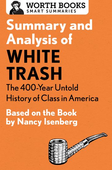 Summary and Analysis of White Trash: The 400-Year Untold History of Class in America - Worth Books