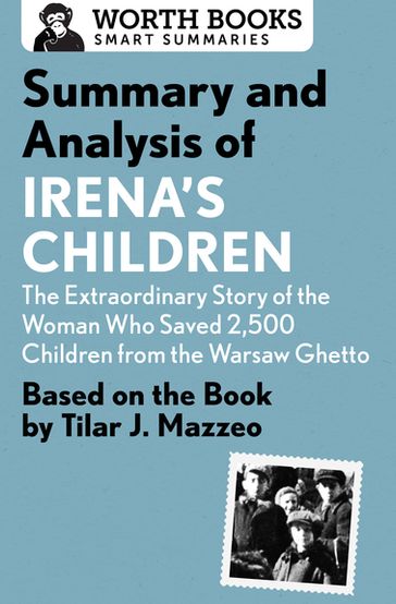 Summary and Analysis of Irena's Children: The Extraordinary Story of the Woman Who Saved 2,500 Children from the Warsaw Ghetto - Worth Books