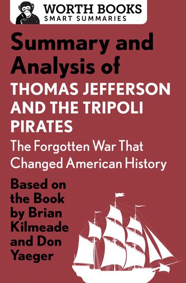 Summary and Analysis of Thomas Jefferson and the Tripoli Pirates: The Forgotten War That Changed American History - Worth Books