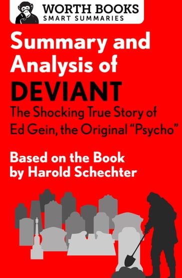 Summary and Analysis of Deviant: The Shocking True Story of Ed Gein, the Original Psycho - Worth Books