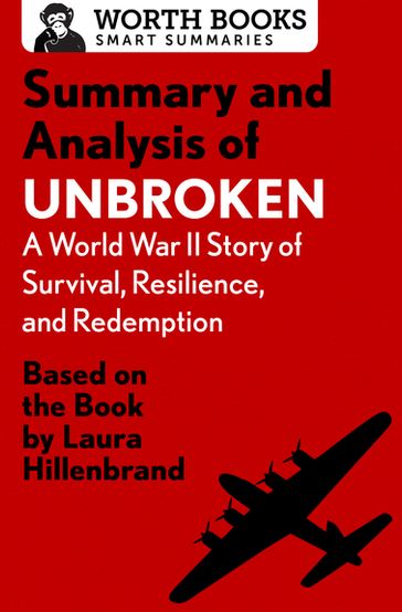 Summary and Analysis of Unbroken: A World War II Story of Survival, Resilience, and Redemption - Worth Books